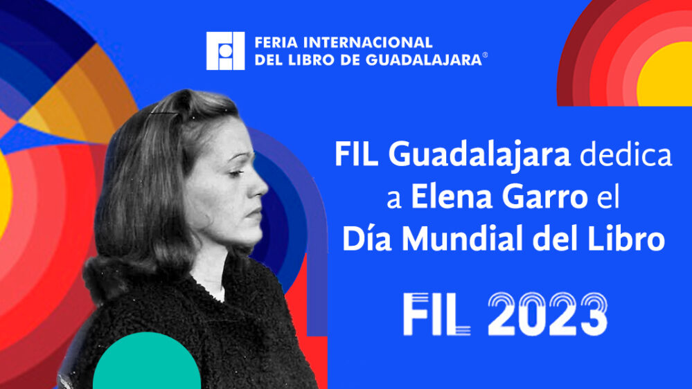 La FIL Guadalajara dedicará a Elena Garro el Día Mundial del Libro